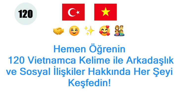 Hemen Öğrenin: 120 Vietnamca Kelime ile Arkadaşlık ve Sosyal İlişkiler Hakkında Her Şeyi Keşfedin!